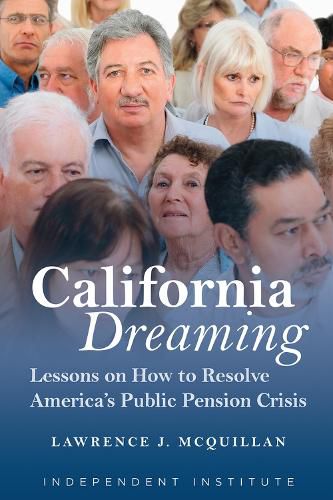 Cover image for California Dreaming: Lessons on How to Resolve America's Public Pension Crisis