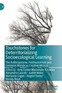 Cover image for Touchstones for Deterritorializing Socioecological Learning: The Anthropocene, Posthumanism and Common Worlds as Creative Milieux