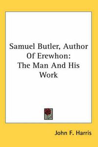 Cover image for Samuel Butler, Author of Erewhon: The Man and His Work