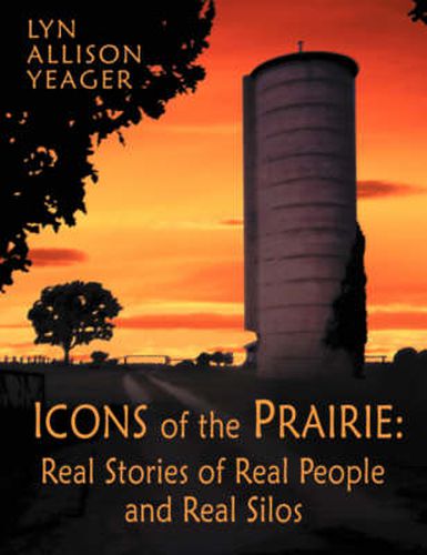 Cover image for The Icons of the Prairie: Stories of Real People, Real Places, and Real Silos