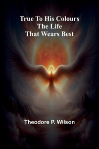 Cover image for True to his Colours The Life that Wears Best