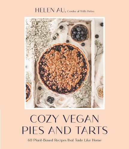Cozy Vegan Pies and Tarts: 60 Plant-Based Recipes That Taste Like Home