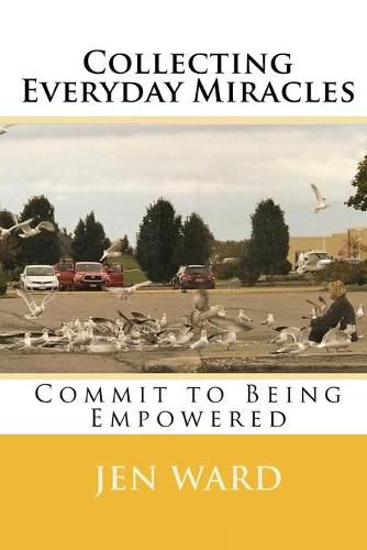 Cover image for Collecting Everyday Miracles: Commit to Being Empowered