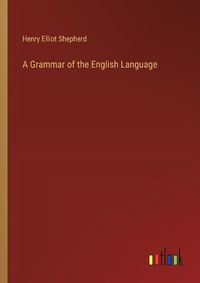 Cover image for A Grammar of the English Language