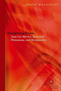 Cover image for Interpreting Excess: Jean-Luc Marion, Saturated Phenomena, and Hermeneutics
