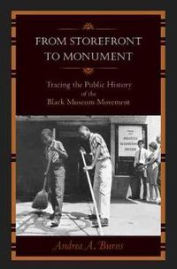 Cover image for From Storefront to Monument: Tracing the Public History of the Black Museum Movement