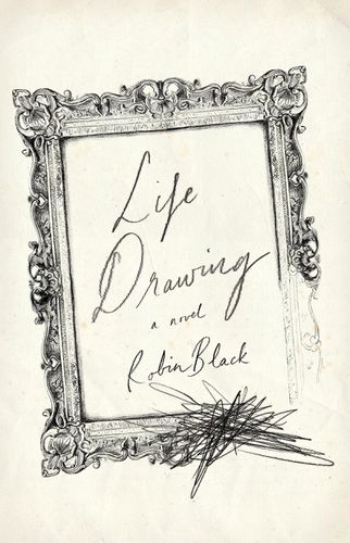 Cover image for Life Drawing: a novel