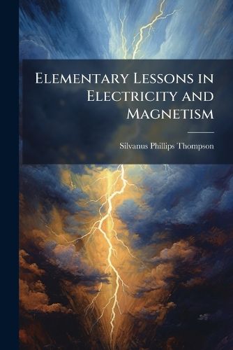 Cover image for Elementary Lessons in Electricity and Magnetism