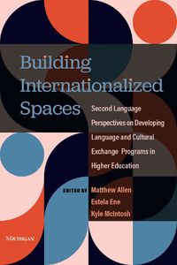 Cover image for Building Internationalized Spaces: Second Language Perspectives on Developing Language and Cultural Exchange Programs in Higher Education