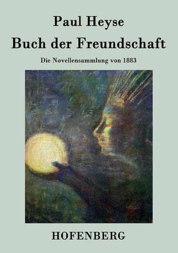 Buch der Freundschaft: Die Novellensammlung von 1883