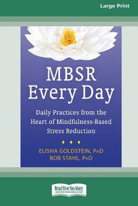 Cover image for MBSR Every Day: Daily Practices from the Heart of Mindfulness-Based Stress Reduction [Standard Large Print 16 Pt Edition]
