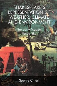 Cover image for Shakespeare'S Representation of Weather, Climate and Environment: The Early Modern 'Fated Sky