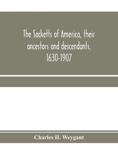 Cover image for The Sacketts of America, their ancestors and descendants, 1630-1907