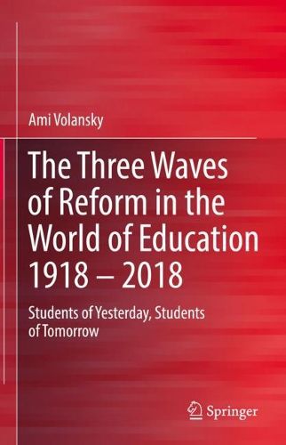 Cover image for The Three Waves of Reform in the World of Education 1918 - 2018: Students of Yesterday, Students of Tomorrow