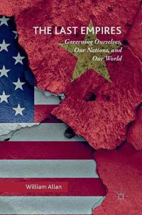 Cover image for The Last Empires: Governing Ourselves, Our Nations, and Our World