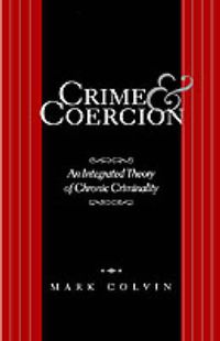 Cover image for Crime and Coercion: An Integrated Theory of Chronic Criminality