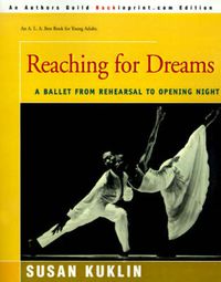 Cover image for Reaching for Dreams: A Ballet from Rehearsal to Opening Night