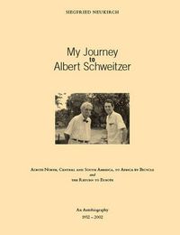 Cover image for My Journey to Albert Schweitzer: Across North, Central and South America, to Africa by Bicycle and the Return to Europe