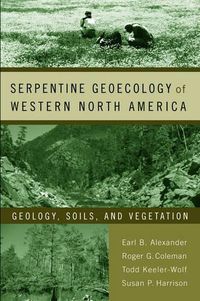 Cover image for Serpentine Geoecology of Western North America: Geology, Soils, and Vegetation