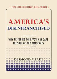 Cover image for America's Disenfranchised: Why Restoring Their Vote Can Save the Soul of Our Democracy