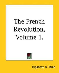 Cover image for The French Revolution, Volume 1.