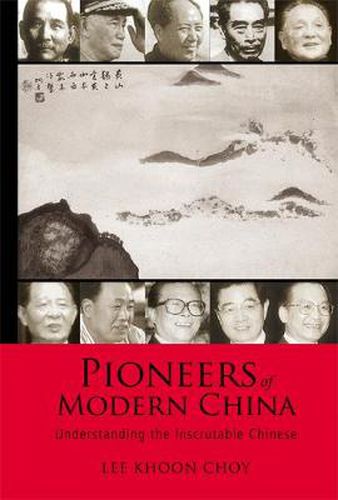 Cover image for Pioneers Of Modern China: Understanding The Inscrutable Chinese