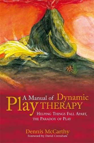 Cover image for A Manual of Dynamic Play Therapy: Helping Things Fall Apart, the Paradox of Play