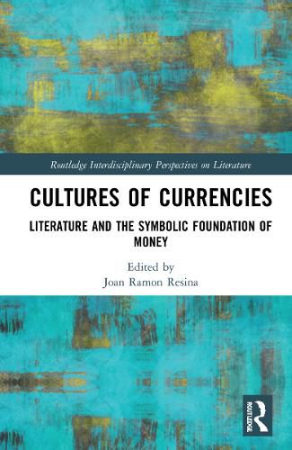 Cover image for Cultures of Currencies: Literature and the Symbolic Foundation of Money