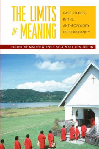 Cover image for The Limits of Meaning: Case Studies in the Anthropology of Christianity