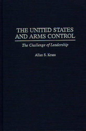 Cover image for The United States and Arms Control: The Challenge of Leadership