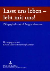 Cover image for Lasst Uns Leben - Lebt Mit Uns!: Paedagogik Der Sozial Ausgeschlossenen