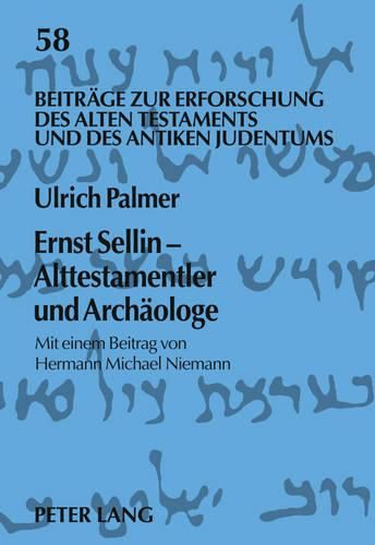 Ernst Sellin - Alttestamentler Und Archaeologe: Mit Einem Beitrag Von Hermann Michael Niemann