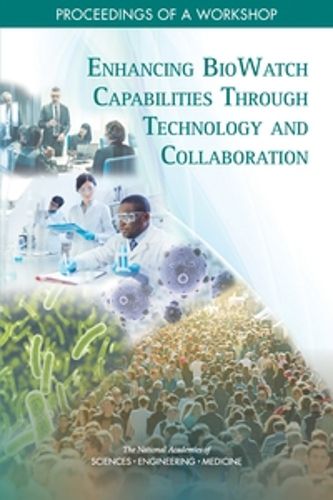 Cover image for Enhancing BioWatch Capabilities Through Technology and Collaboration: Proceedings of a Workshop