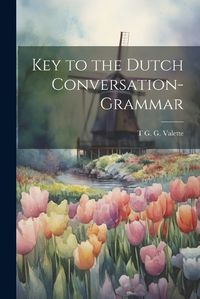 Cover image for Key to the Dutch Conversation-Grammar