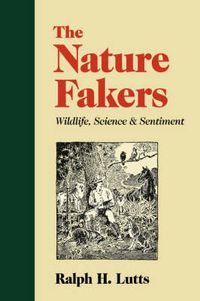 Cover image for The Nature Fakers: Wildlife, Science and Sentiment