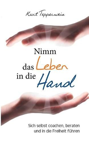 Cover image for Nimm das Leben in die Hand: Sich selbst coachen, beraten und in die Freiheit fuhren