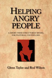 Cover image for Helping Angry People: A Short-Term Structured Model for Pastoral Counselors