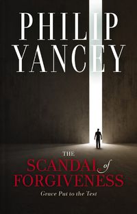 Cover image for The Scandal of Forgiveness: Grace Put to the Test