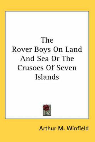 Cover image for The Rover Boys on Land and Sea or the Crusoes of Seven Islands