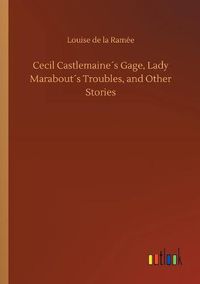 Cover image for Cecil Castlemaines Gage, Lady Marabouts Troubles, and Other Stories