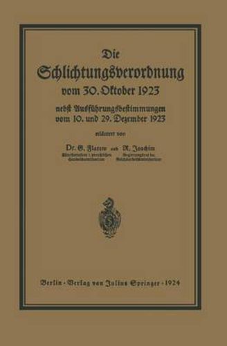 Cover image for Die Schlichtungsvcrordnung Vom 30. Oktober 1923: Nebst Den Ausfuhrungsverordnungen Vom 10. Und 29. Dezember 1923 Und Einer UEbersicht UEber Die Schlichter- Und Schlichtungsausschussbezirke