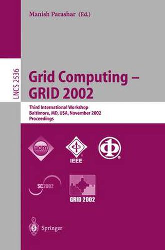 Cover image for Grid Computing - GRID 2002: Third International Workshop, Baltimore, MD, USA, November 18, 2002, Proceedings