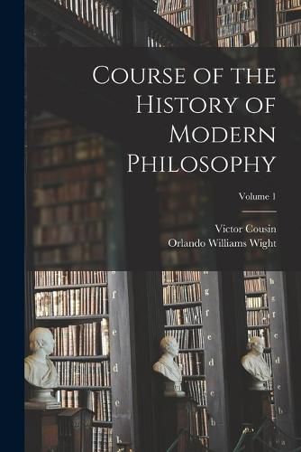 Cover image for Course of the History of Modern Philosophy; Volume 1