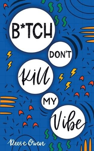 Cover image for B*tch Don't Kill My Vibe: How To Stop Worrying, End Negative Thinking, Cultivate Positive Thoughts, And Start Living Your Best Life