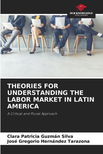 Cover image for Theories for Understanding the Labor Market in Latin America