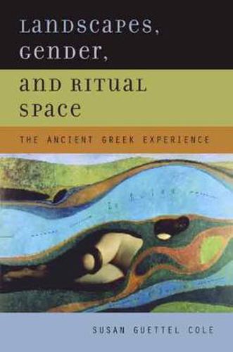 Cover image for Landscapes, Gender, and Ritual Space: The Ancient Greek Experience