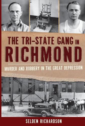 Cover image for The Tri-State Gang in Richmond: Murder and Robbery in the Great Depression