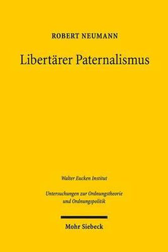 Libertarer Paternalismus: Theorie und Empirie staatlicher Entscheidungsarchitektur