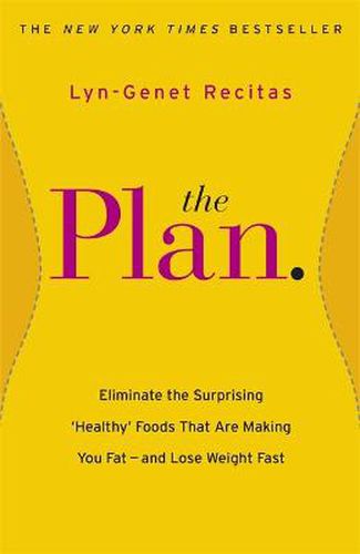 Cover image for The Plan: Eliminate the Surprising 'Healthy' Foods that are Making You Fat - and Lose Weight Fast