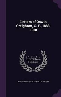 Cover image for Letters of Oswin Creighton, C. F., 1883-1918